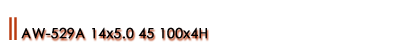 AW-529A 14x5.0 45 100x4H Vo[
